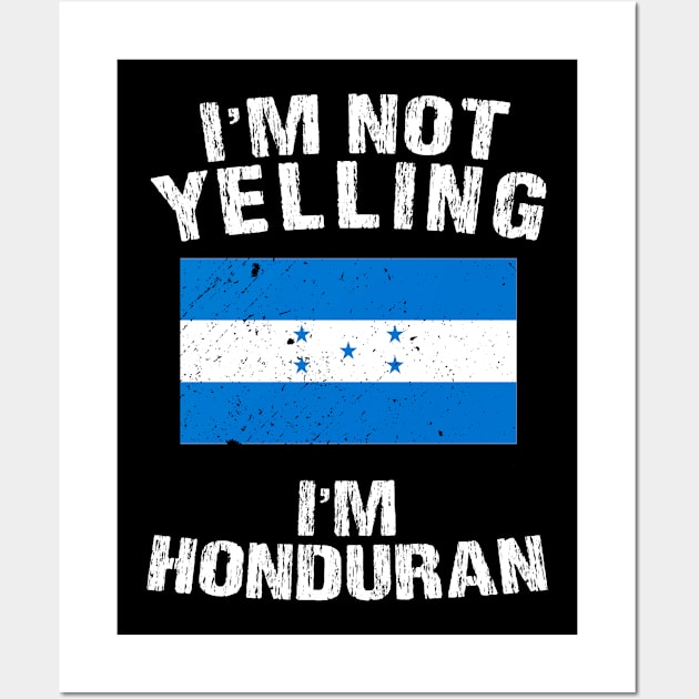 I'm Not Yelling I'm Honduran Wall Art by TShirtWaffle1